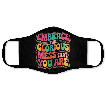 Discover Embrace the glorious mess that you are Face Masks