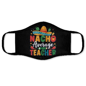 Discover Nacho Average Teacher Face Masks