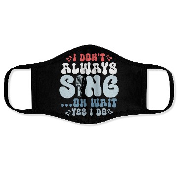 Discover I Don't Always Sing...Oh Wait Yes I do Singer Sing Face Masks