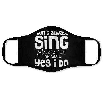 Discover I Don't Always Sing...Oh Wait Yes I do Singing Sin Face Masks