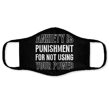 Discover Anxiety Is Punishment For Not Using Your Power Face Masks