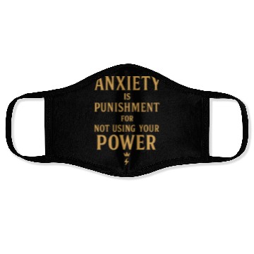 Discover Anxiety Is Punishment For Not Using Your Power Face Masks