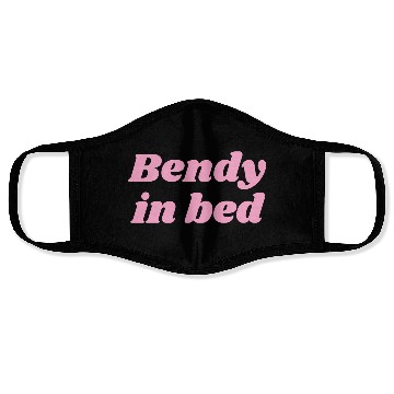 Discover Bendy in Bed | Funny Flirty for Flexible Folks Face Masks