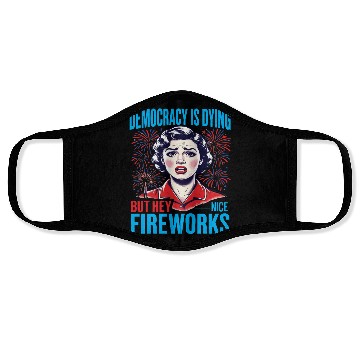 Discover Democracy Is Dying But Hey Nice Fireworks 4th Face Masks
