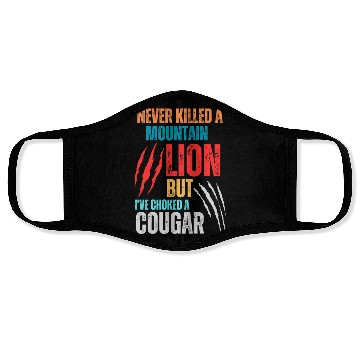 Discover Never Killed A Mountain Lion But I ve Choked Face Masks