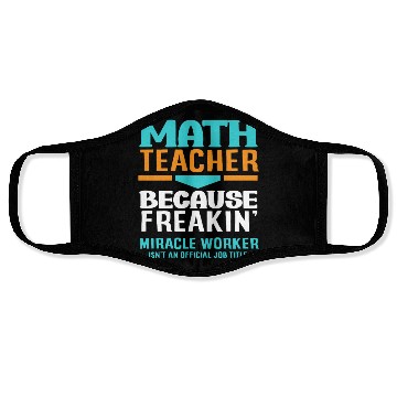 Discover Math Teacher Because Freakin' Miracle Worker Face Masks