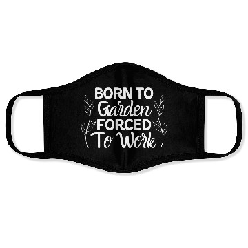 Discover Born to garden forced to work Face Masks