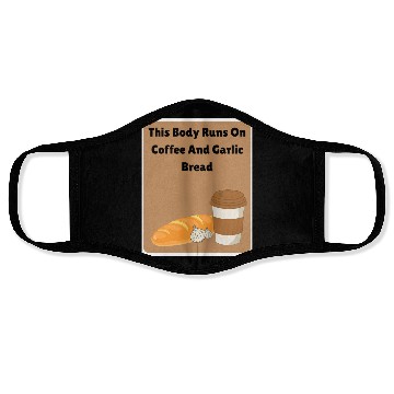 Discover This body runs on coffee and garlic bread Face Masks