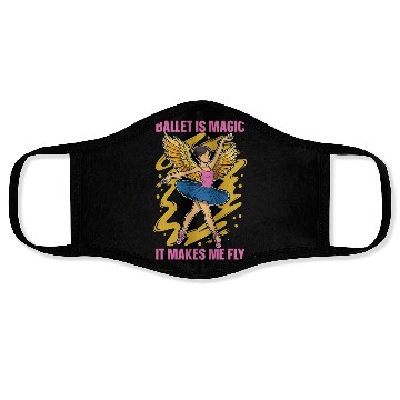 Discover Ballet Is Magic It Makes Me Fly Dance Enthusiast Face Masks