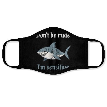 Discover Don t be rude I m sensitive shark Face Masks