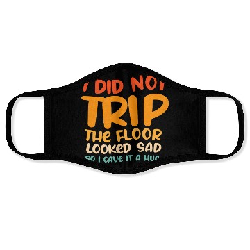 Discover I Did Not Trip The Floor Looked Sad Face Masks