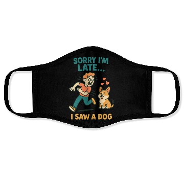 Discover Sorry I’m Late – I Saw a Dog Face Masks