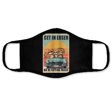 Discover Get in Loser- We're Getting Tacos Face Masks