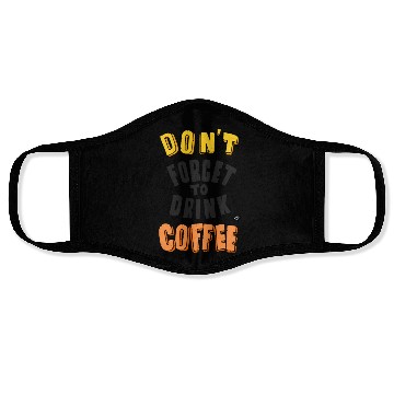 Discover Don't Forget drink Coffee Encouragement Design Face Masks