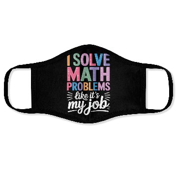 Discover I Solve Math Problems Like It's My Job - Math Face Masks