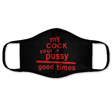 Discover MY COCK +YOUR PUSSY = GOOD TIMES Face Masks
