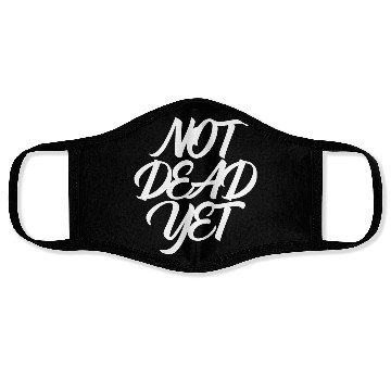 Discover NOT DEAD YET Face Masks