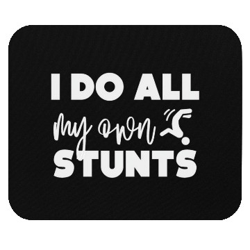 Discover I do all my own stunts Mouse Pads