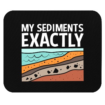 Discover Funny Earth Science My Sediments Exactly Mouse Pads