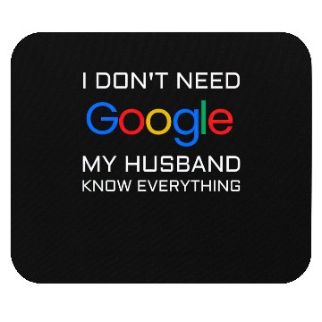 Discover I don t need google my husband know everything Mouse Pads