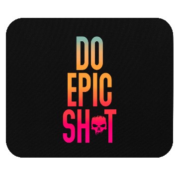 Discover Funny sayings - DO EPIC SHIT Mouse Pads