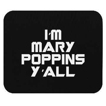 Discover I'm Mary Poppins Y'all Mouse Pads