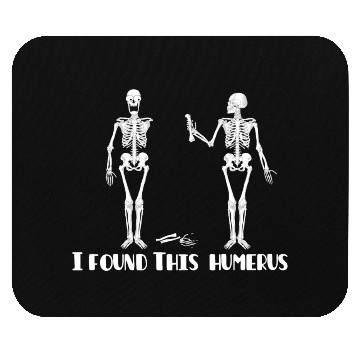 Discover I found this humerus Mouse Pads