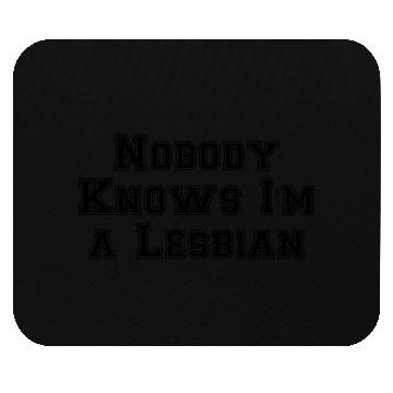 Discover Nobody Knows Im a Lesbian Mouse Pads