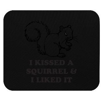 Discover i kissed a squirrel Mouse Pads