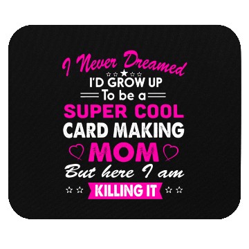 Discover Super Cool Card making Mom Mouse Pads