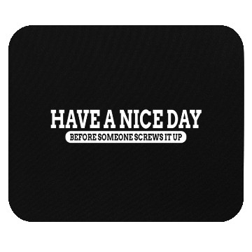 Discover Have A Nice Day Before Someone Screws It Up Mouse Pads