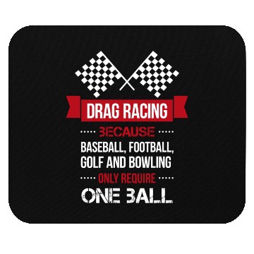 Discover Drag racing because baseball, football, golf and b Mouse Pads
