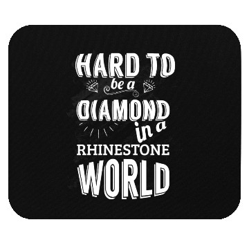 Discover Hard to be a diamond in a rhinestone world Mouse Pads