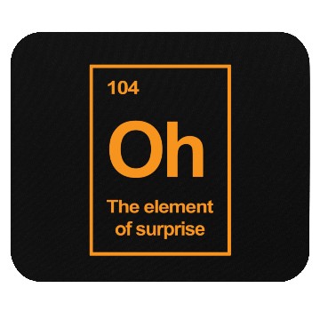 Discover Oh, The Element of Surprise Mouse Pads