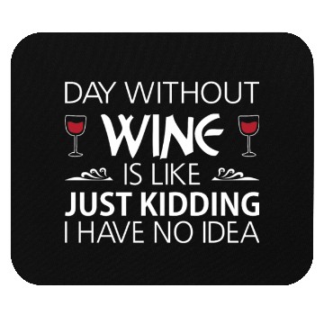 Discover Day Without Wine Just Kidding Mouse Pads Funny
