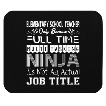 Discover Elementary Teacher FullTime Multitasking Ninja Job Mouse Pads