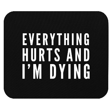 Discover Gym - Everything Hurts And I'm Dying Mouse Pads