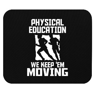 Discover PHYSICAL EDUCATION - PHYSICAL EDUCATION WE KEEP Mouse Pads