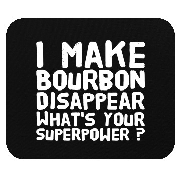 Discover Bourbon - I make bourbon disappear what's your s Mouse Pads