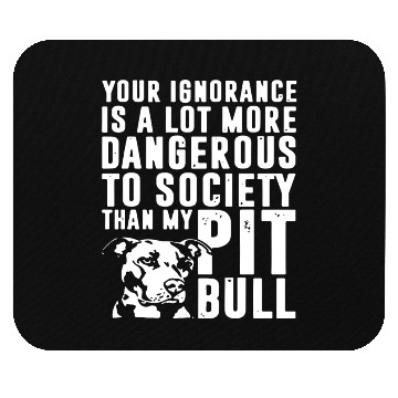 Discover more dangerous to society than my pitbbull Mouse Pads