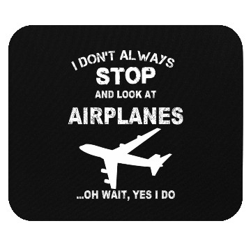 Discover Airplane - I don't always stop and look at them Mouse Pads