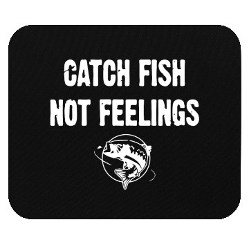 Discover Catch Fish Not Feelings Mouse Pads