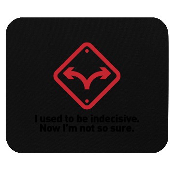 Discover I Used To Be Indecisive. Now I'm Not So Sure. Mouse Pads