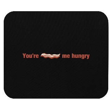 Discover Bacon - You're Bacon Me Hungry Mouse Pads