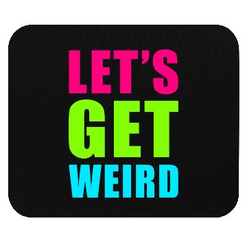 Discover LET'S GET WEIRD Mouse Pads