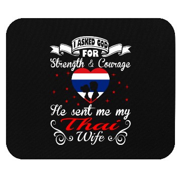 Discover Asked God For Strength Courage He Sent Thai Wife Mouse Pads