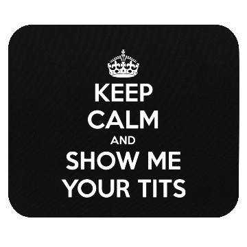 Discover Keep calm and show me your tits Mouse Pads