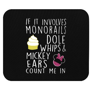 Discover If it involves monorails dole whips and mickey ear Mouse Pads