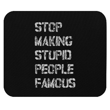 Discover stop making stupid people famous Mouse Pads