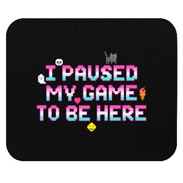 Discover I Paused My Game To be Here - Geek VideoGamer Gift Mouse Pads